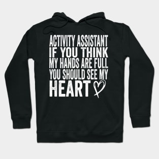 Activity Assistant - If You Think My Hands Are Full You Should See My Heart Hoodie